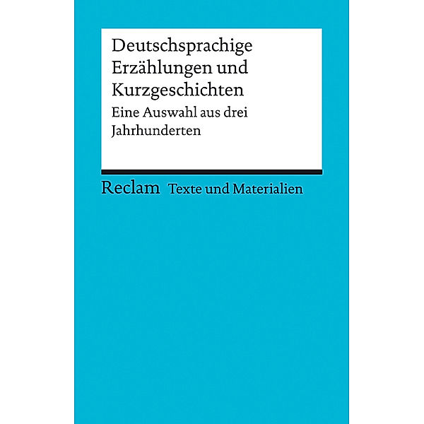 Deutschsprachige Erzählungen und Kurzgeschichten. Eine Auswahl aus drei Jahrhunderten