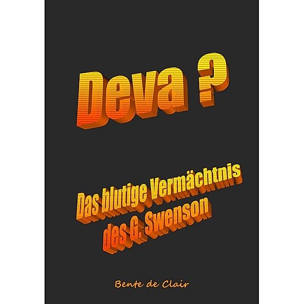 Deva + Das blutige Vermächtnis des G. Swenson, Bente de Clair