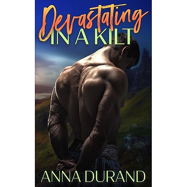 Devastating in a Kilt (Hot Scots, #9) / Hot Scots, Anna Durand