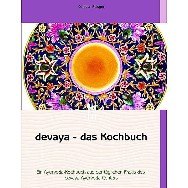 devaya - das Kochbuch, Daniela Peisger