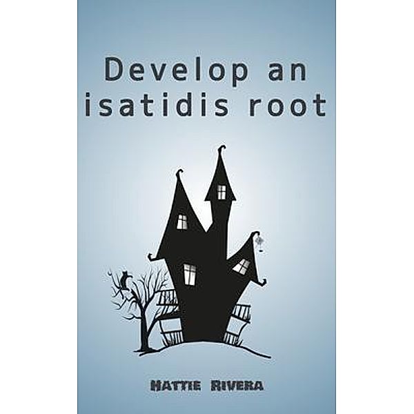 Develop an isatidis root, Hattie Rivera