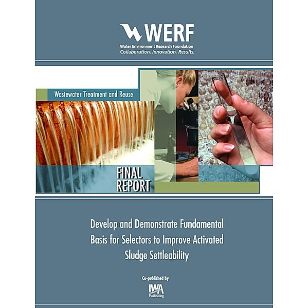 Develop and Demonstrate Fundamental Basis for Selectors to Improve Activated Sludge Settleability, Donald M. D. (Gabb) Gray