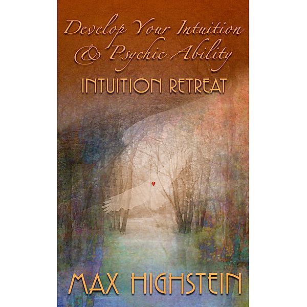 Develop Your Intuition & Psychic Ability, Max Highstein