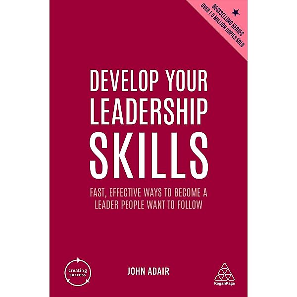 Develop Your Leadership Skills / Creating Success Bd.11, John Adair