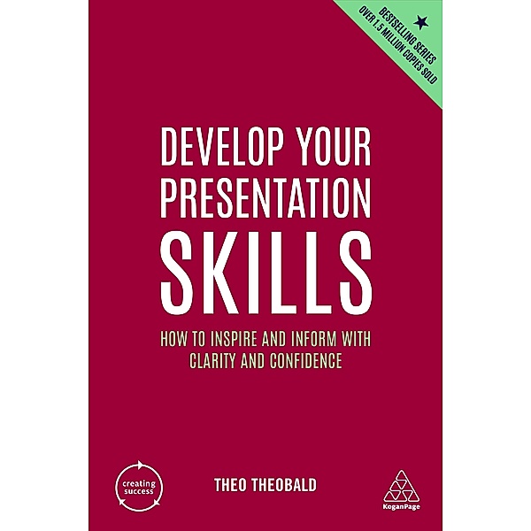 Develop Your Presentation Skills / Creating Success Bd.15, Theo Theobald