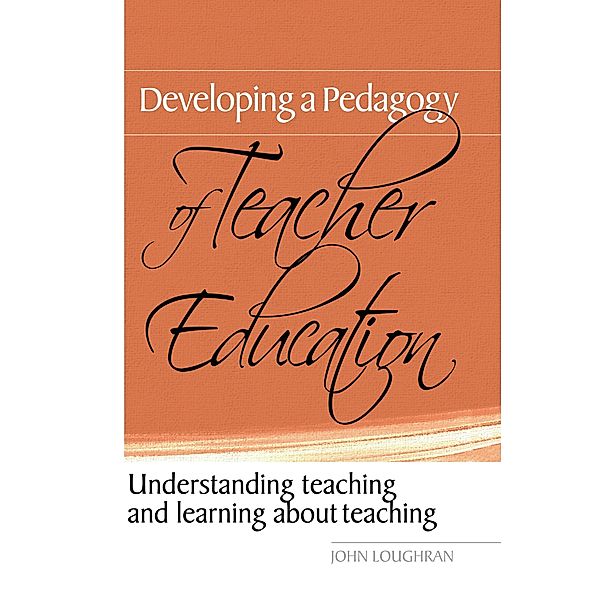 Developing a Pedagogy of Teacher Education, John Loughran