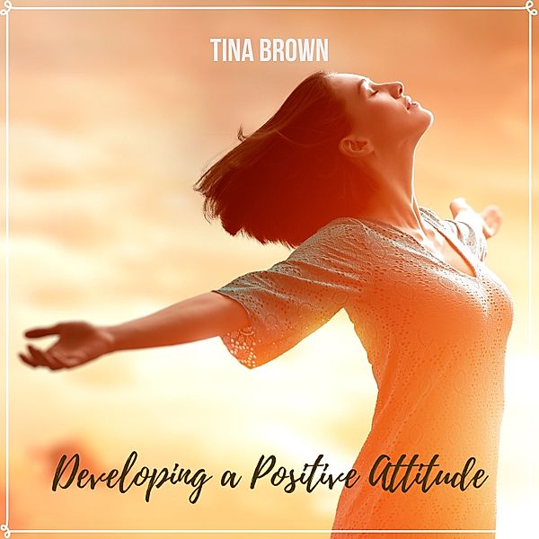 Developing a Positive Attitude, Tina Brown
