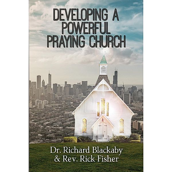 Developing A Powerful Praying Church, Richard Blackaby, Rick Fisher