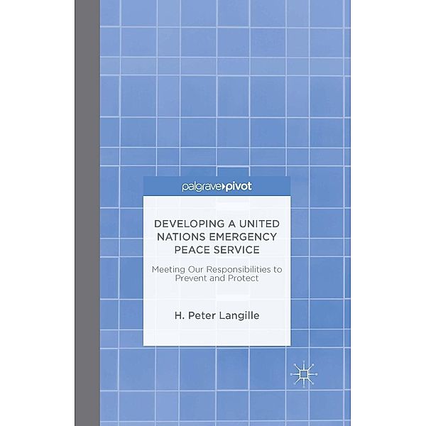 Developing a United Nations Emergency Peace Service, H. Peter Langille