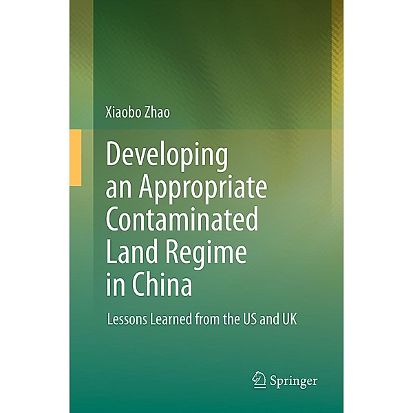 Developing an Appropriate Contaminated Land Regime in China, Xiaobo Zhao