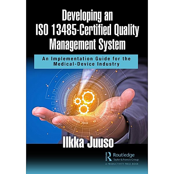 Developing an ISO 13485-Certified Quality Management System, Ilkka Juuso