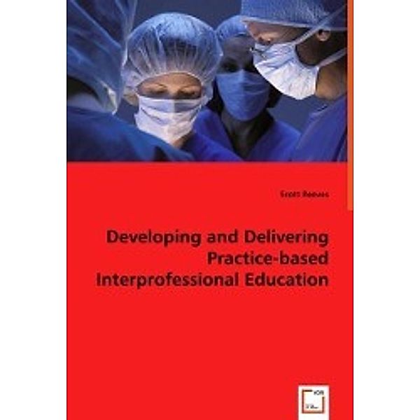 Developing and Delivering Practice-based Interprofessional Education, Scott Reeves