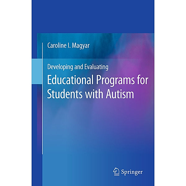 Developing and Evaluating Educational Programs for Students with Autism, Caroline I. Magyar