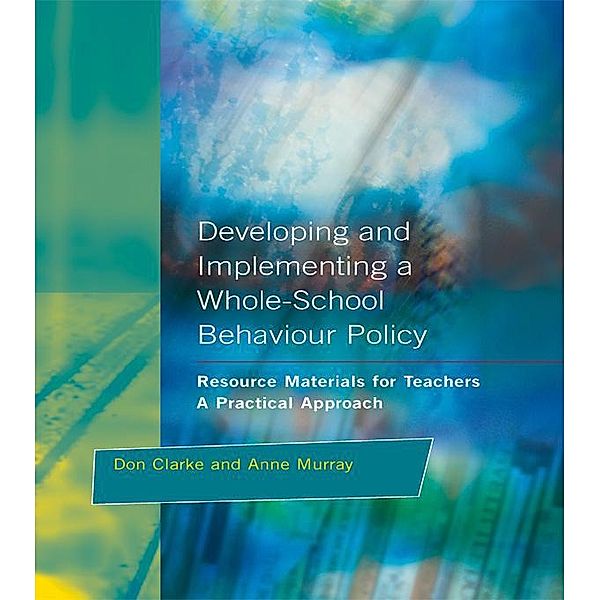 Developing and Implementing a Whole-School Behavior Policy, Don Clarke, Anne Murray