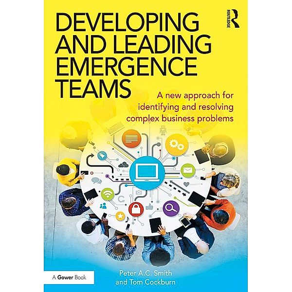 Developing and Leading Emergence Teams, Peter A. C. Smith, Tom Cockburn