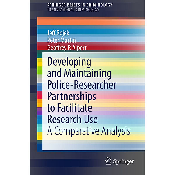 Developing and Maintaining Police-Researcher Partnerships to Facilitate Research Use, Jeff Rojek, Peter Martin, Geoffrey P. Alpert
