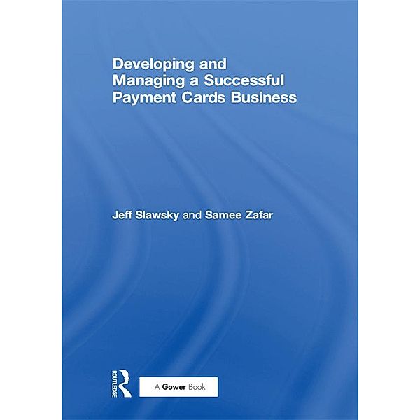 Developing and Managing a Successful Payment Cards Business, Jeff Slawsky, Samee Zafar