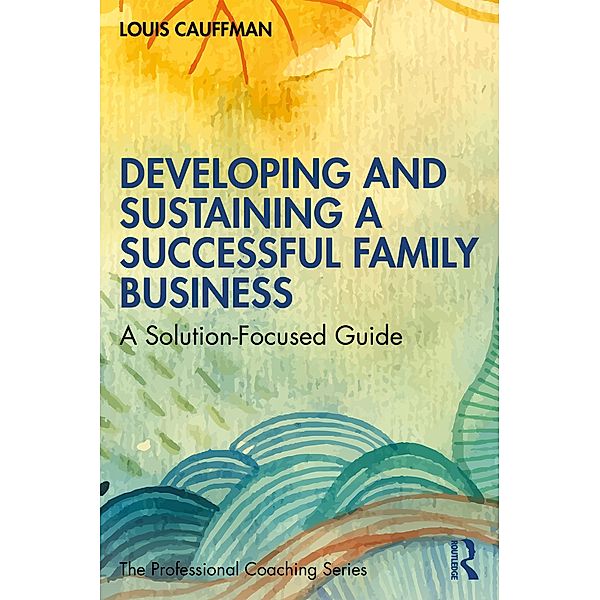 Developing and Sustaining a Successful Family Business, Louis Cauffman