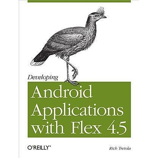 Developing Android Applications with Flex 4.5, Rich Tretola