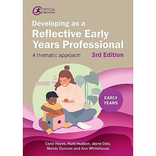 Developing as a Reflective Early Years Professional / Early Years, Carol Hayes, Ruth Hudson, Jayne Daly, Mandy Duncan
