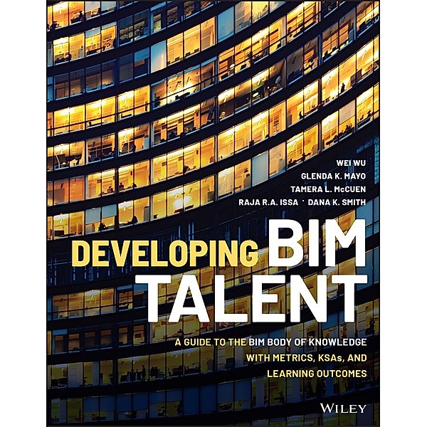 Developing BIM Talent, Wei Wu, Glenda K. Mayo, Tamera L. McCuen, Raja R. A. Issa, Dana K. Smith