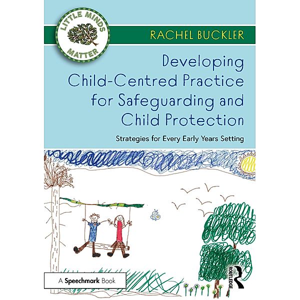 Developing Child-Centred Practice for Safeguarding and Child Protection, Rachel Buckler