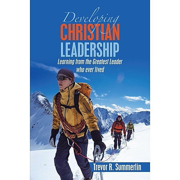 Developing Christian  Leadership, Trevor R. Summerlin