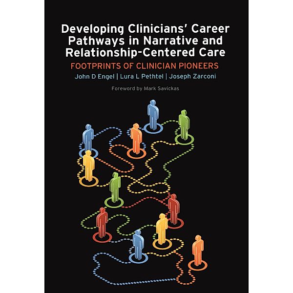 Developing Clinicians' Career Pathways in Narrative and Relationship-Centered Care, John D Engel, Lura L Pethtel, Joseph Zarconi