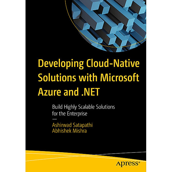 Developing Cloud-Native Solutions with Microsoft Azure and .NET, Ashirwad Satapathi, Abhishek Mishra