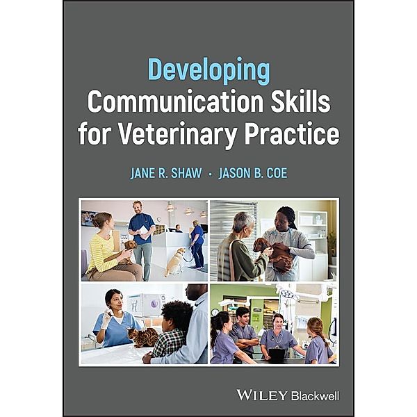Developing Communication Skills for Veterinary Practice, Jane R. Shaw, Jason B. Coe