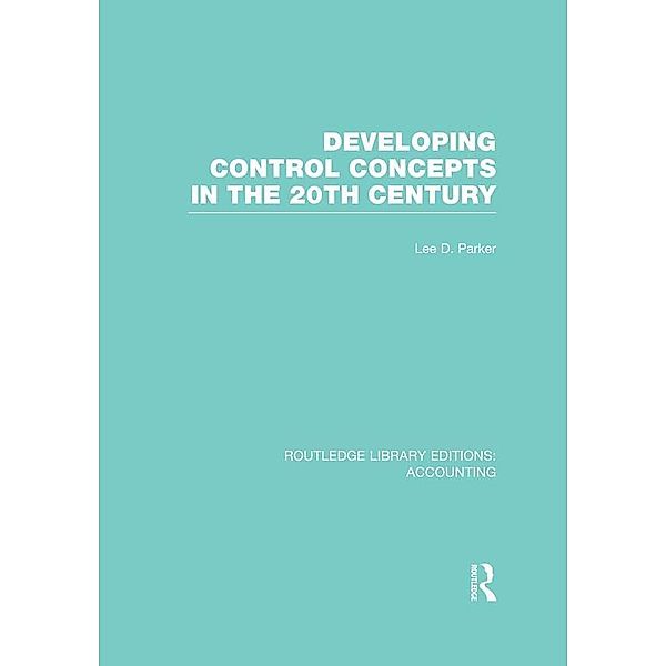 Developing Control Concepts in the Twentieth Century (RLE Accounting), Lee Parker