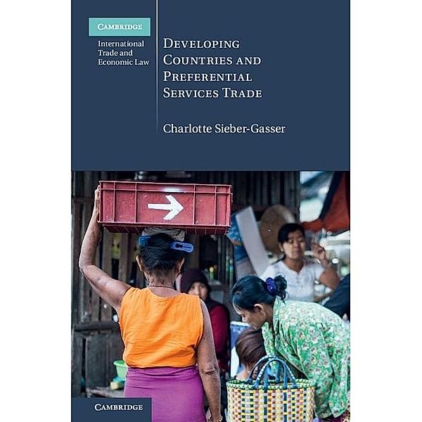Developing Countries and Preferential Services Trade / Cambridge International Trade and Economic Law, Charlotte Sieber-Gasser