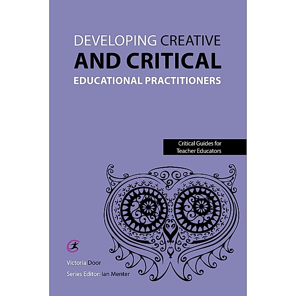 Developing Creative and Critical Educational Practitioners / Critical Guides for Teacher Educators, Victoria Door