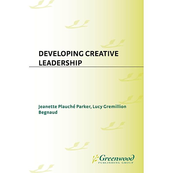 Developing Creative Leadership, Jeanette Plauché Parker, Lucy Gremillion Begnaud