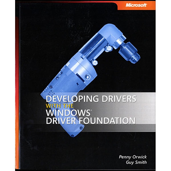 Developing Drivers with the Microsoft Windows Driver Foundation, Penny Orwick, Guy Smith