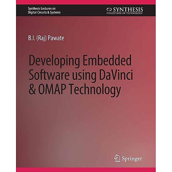 Developing Embedded Software using DaVinci and OMAP Technology / Synthesis Lectures on Digital Circuits & Systems, B. I. Pawate