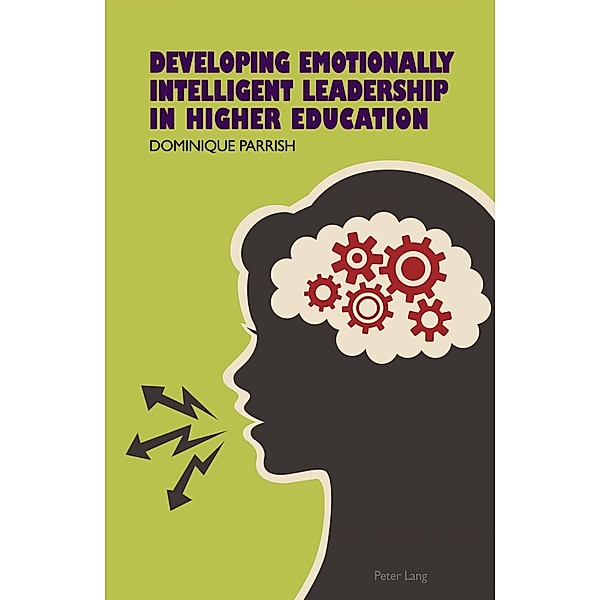 Developing Emotionally Intelligent Leadership in Higher Education, Dominique Rene Parrish