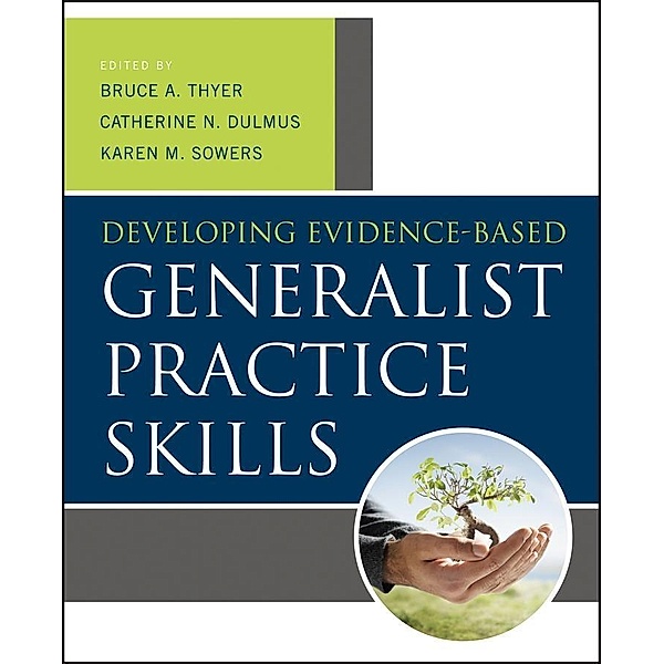 Developing Evidence-Based Generalist Practice Skills, Bruce A. Thyer, Catherine N. Dulmus, Karen M. Sowers