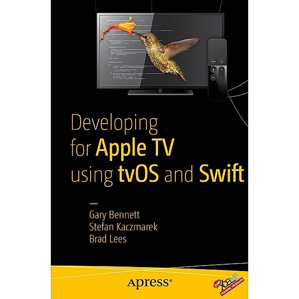 Developing for Apple TV using tvOS and Swift, Gary Bennett, Brad Lees, Stefan Kaczmarek