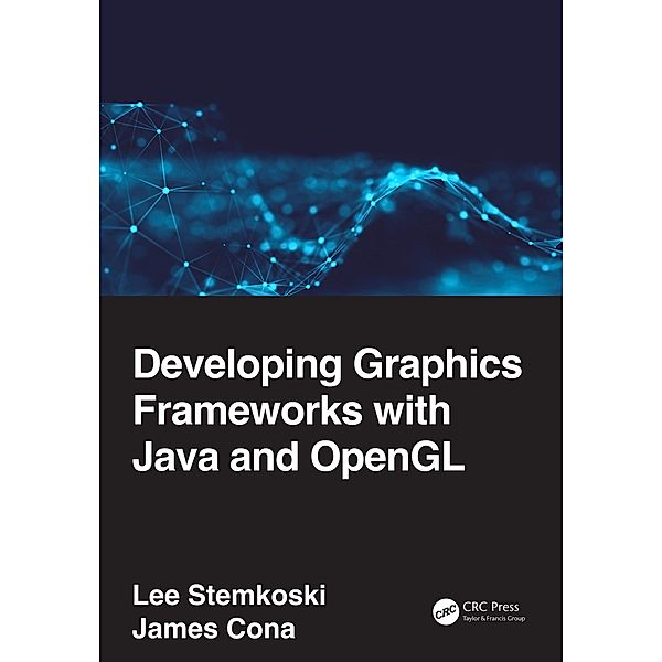 Developing Graphics Frameworks with Java and OpenGL, Lee Stemkoski, James Cona