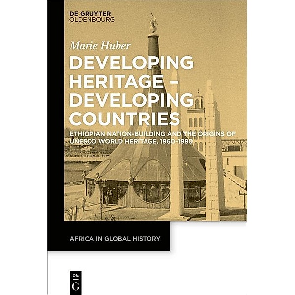 Developing Heritage - Developing Countries / Africa in Global History Bd.1, Marie Huber