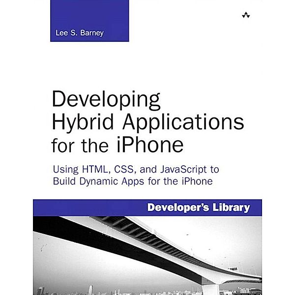 Developing Hybrid Applications for the iPhone / Developer's Library, Lee Barney