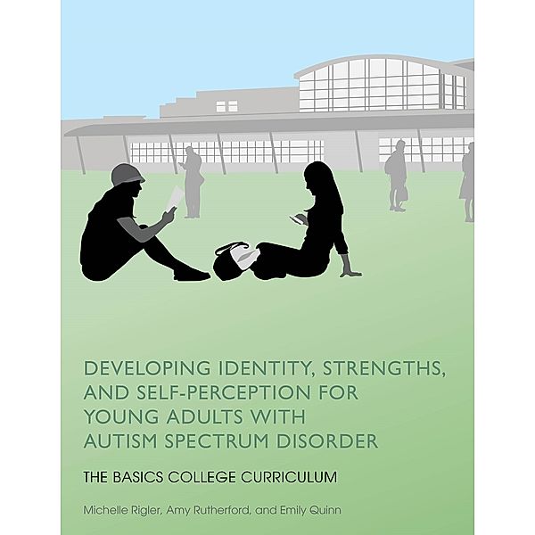 Developing Identity, Strengths, and Self-Perception for Young Adults with Autism Spectrum Disorder, Amy Rutherford, Emily Quinn, Michelle Rigler