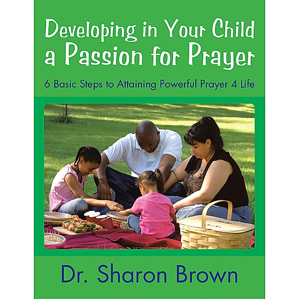 Developing in Your Child a Passion for Prayer, Dr. Sharon Brown