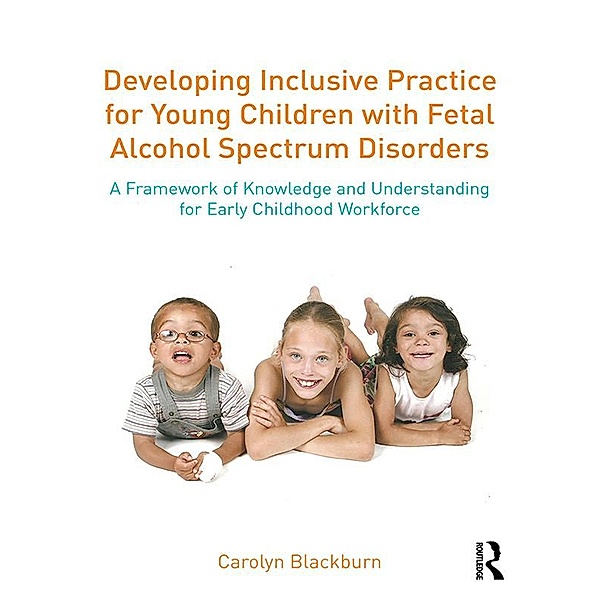 Developing Inclusive Practice for Young Children with Fetal Alcohol Spectrum Disorders, Carolyn Blackburn