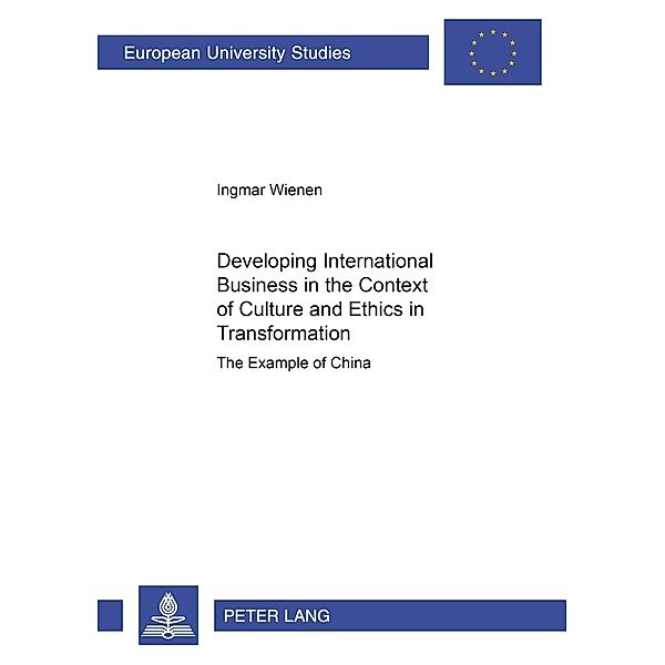 Developing International Business in the Context of Culture and Ethics in Transformation, Ingmar M. Wienen