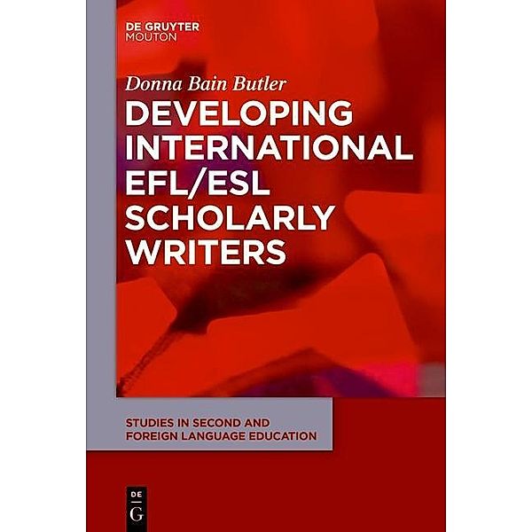 Developing International EFL/ESL Scholarly Writers / Studies in Second and Foreign Language Education Bd.7, Donna Bain Butler