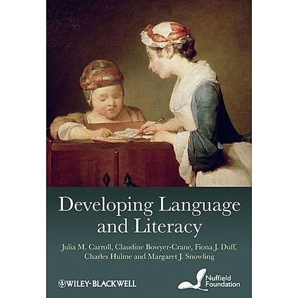 Developing Language and Literacy, Julia M. Carroll, Claudine Bowyer-Crane, Fiona J. Duff, Charles Hulme, Margaret J. Snowling