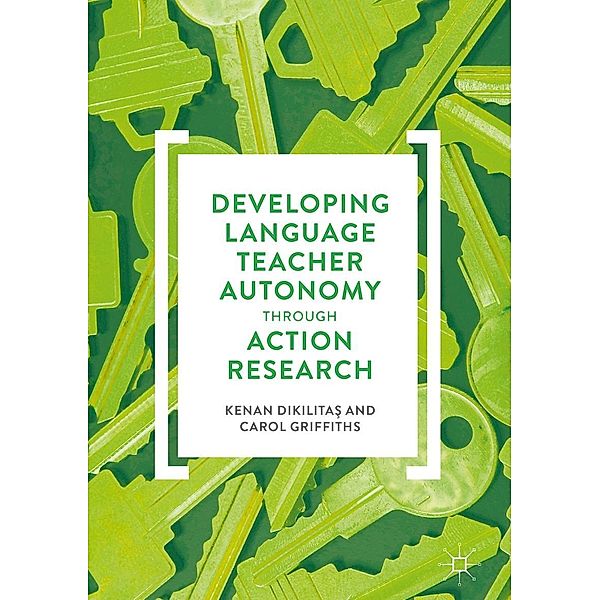 Developing Language Teacher Autonomy through Action Research / Progress in Mathematics, Kenan Dikilitas, Carol Griffiths