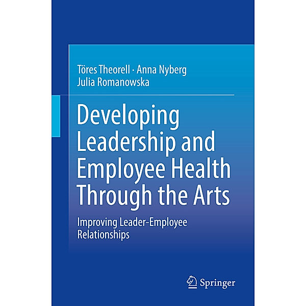 Developing Leadership and Employee Health Through the Arts, Julia Romanowska, Anna Nyberg, Töres Theorell